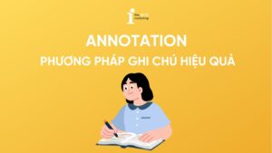 Annotation trong IELTS Reading: Phương pháp ghi chú hiệu quả