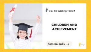 Giải đề IELTS Writing Task 2: Children and Achievement