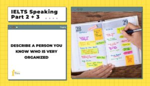 Describe a person you know who is very organized | IELTS Speaking Part 2 + 3