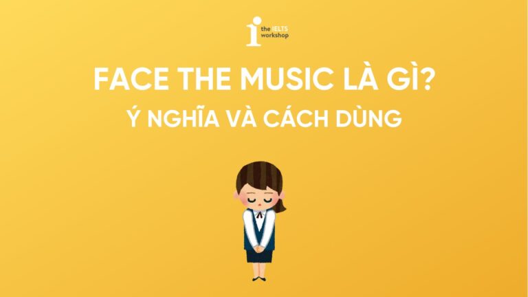 Face the music là gì
