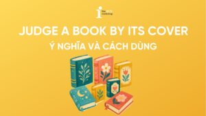 Judge a book by its cover là gì? Nguồn gốc và cách dùng trong tiếng Anh