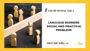 Giải đề IELTS Writing Task 2: Language Barriers and Social and Practical Problems