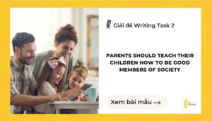 Giải đề IELTS Writing Task 2: Parents should teach their children how to be good members of society