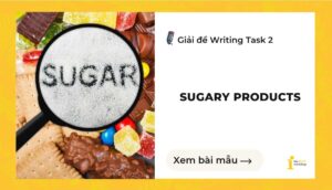 Giải đề IELTS Writing Task 2: Sugary products