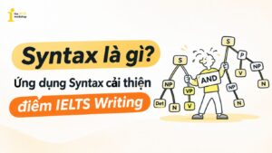 Syntax là gì? Ứng dụng Syntax cải thiện điểm IELTS Writing