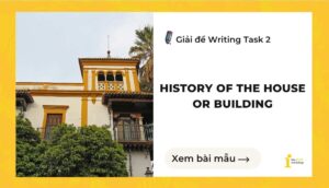 Giải đề IELTS Writing Task 2: The history of the house or building