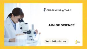 Giải đề IELTS Writing Task 2: The most important aim of science should be to improve people’s lives