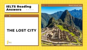 The Lost City IELTS Reading Answers – Dịch và giải chi tiết
